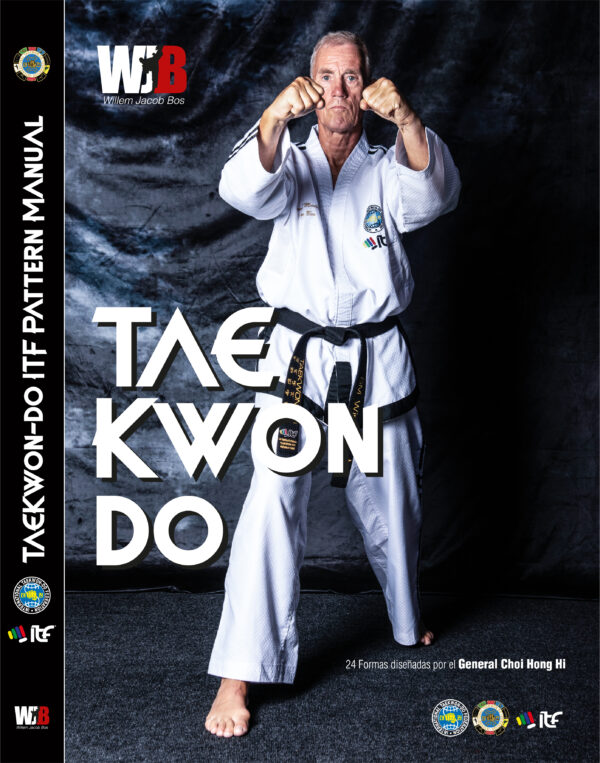 Taekwon-Do ITF Pattern Manual by Grand Master Willem Jacob Bos IX